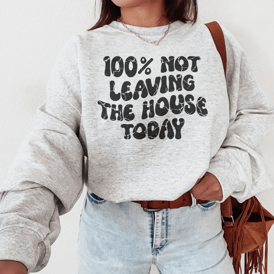 100% Not Leaving The House Today