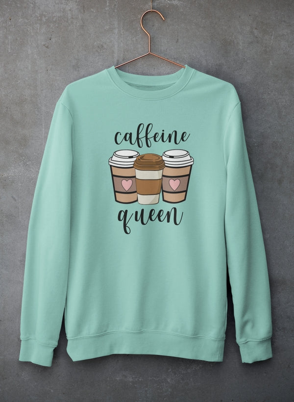 Caffeine Queen Sweat Shirt