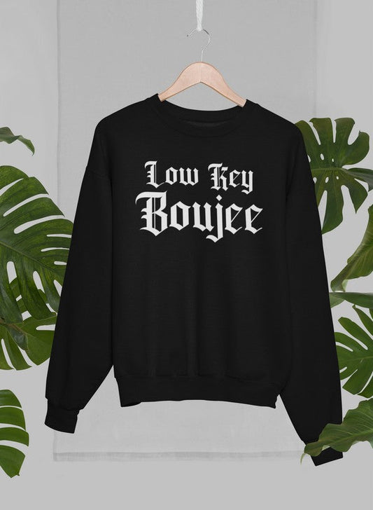 Low Key Boujee Sweat Shirt