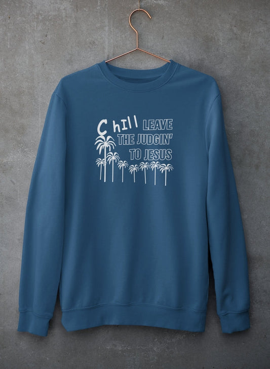 Chill Leave The Judgin' To Jesus Sweat Shirt